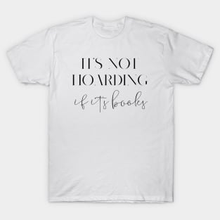 It's not hoarding if it's books T-Shirt